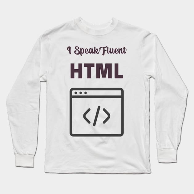 I Speak Fluent HTML Long Sleeve T-Shirt by Pixels, Prints & Patterns